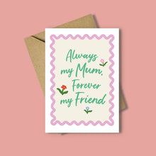 Load image into Gallery viewer, Always My Mum Forever My Friend Card
