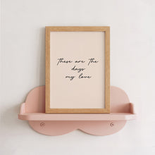 Load image into Gallery viewer, These Are The Days My Love Print