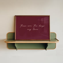 Load image into Gallery viewer, These Are The Days My Love Print