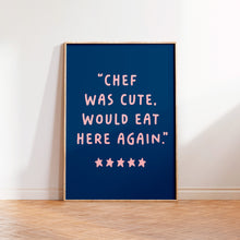 Load image into Gallery viewer, Chef Was Cute Would Eat Here Again Print