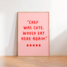 Load image into Gallery viewer, Chef Was Cute Would Eat Here Again Print