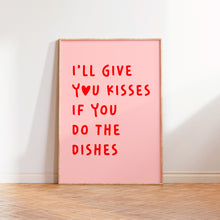 Load image into Gallery viewer, I'll Give You Kisses If You Do The Dishes Print