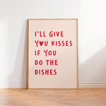 Load image into Gallery viewer, I'll Give You Kisses If You Do The Dishes Print