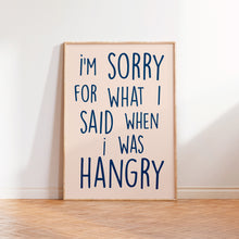Load image into Gallery viewer, I'm Sorry For What I Said When I was Hangry Print