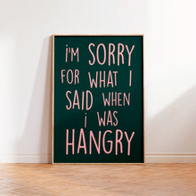 Load image into Gallery viewer, I'm Sorry For What I Said When I was Hangry Print