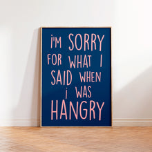 Load image into Gallery viewer, I'm Sorry For What I Said When I was Hangry Print