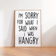 Load image into Gallery viewer, I'm Sorry For What I Said When I was Hangry Print