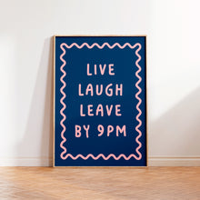Load image into Gallery viewer, Live Laugh Leave By 9pm Print