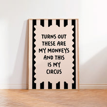 Load image into Gallery viewer, Turns Out These Are My Monkeys And This Is My Circus Print