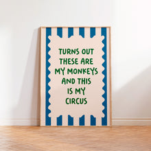 Load image into Gallery viewer, Turns Out These Are My Monkeys And This Is My Circus Print