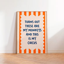 Load image into Gallery viewer, Turns Out These Are My Monkeys And This Is My Circus Print