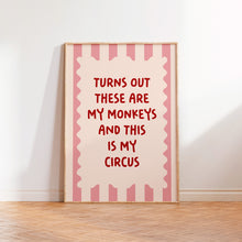 Load image into Gallery viewer, Turns Out These Are My Monkeys And This Is My Circus Print
