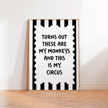 Load image into Gallery viewer, Turns Out These Are My Monkeys And This Is My Circus Print
