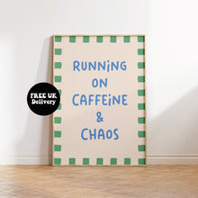 Load image into Gallery viewer, Running On Caffeine & Chaos Print