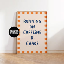Load image into Gallery viewer, Running On Caffeine & Chaos Print