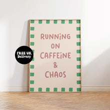 Load image into Gallery viewer, Running On Caffeine & Chaos Print