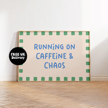 Load image into Gallery viewer, Running on Caffeine and Chaos Typography Wall Art Print | Funny Coffee Quote Poster | Bold Modern Kitchen & Office Decor