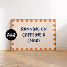 Load image into Gallery viewer, Running on Caffeine and Chaos Typography Wall Art Print | Funny Coffee Quote Poster | Bold Modern Kitchen & Office Decor