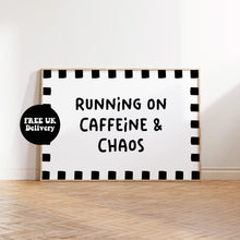 Load image into Gallery viewer, Running on Caffeine and Chaos Typography Wall Art Print | Funny Coffee Quote Poster | Bold Modern Kitchen & Office Decor