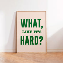 Load image into Gallery viewer, What Like It's Hard Print