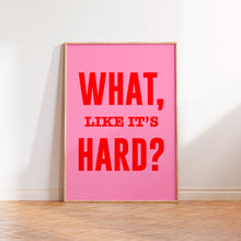 Load image into Gallery viewer, What Like It's Hard Print