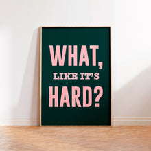 Load image into Gallery viewer, What Like It's Hard Print