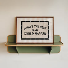 Load image into Gallery viewer, What's The Best That Could Happen Print