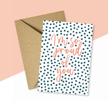 Load image into Gallery viewer, I'm So Proud Of You Card