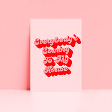 Load image into Gallery viewer, Everybody's Coming To My House Typography Wall Art Print