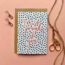 Load image into Gallery viewer, I'm So Proud Of You Card