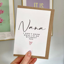 Load image into Gallery viewer, Nana I Don't Know What I'd Do Without You Card