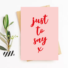 Load image into Gallery viewer, Just To Say Card