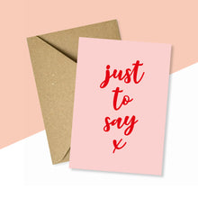 Load image into Gallery viewer, Just To Say Card