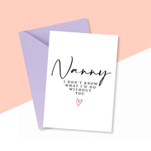 Load image into Gallery viewer, Nanny I Don't Know What I'd Do Without You Card