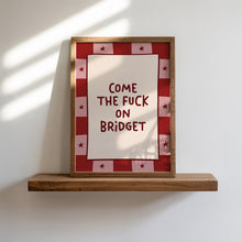 Load image into Gallery viewer, Come The Fuck On Bridget Print
