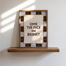 Load image into Gallery viewer, Come The Fuck On Bridget Print
