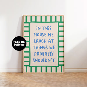 In This House We Laugh At Things We Probably Shouldn't Print