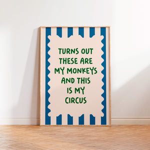 Turns Out These Are My Monkeys And This Is My Circus Print