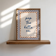Load image into Gallery viewer, Pop The Kettle On Print
