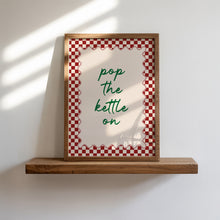 Load image into Gallery viewer, Pop The Kettle On Print
