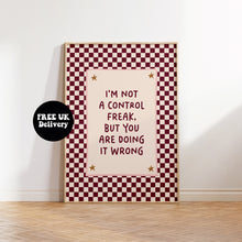 Load image into Gallery viewer, I'm Not A Control Freak But You Are Doing It Wrong Print
