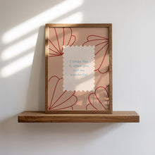 Load image into Gallery viewer, I Kinda Like It When You Call Me Wonderful Print
