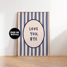 Load image into Gallery viewer, Love You Bye Typography Wall Art Print | Striped Modern Quote Poster | Colourful Gallery Wall Decor | Trendy Home Decor Gift
