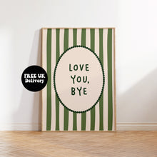 Load image into Gallery viewer, Love You Bye Typography Wall Art Print | Striped Modern Quote Poster | Colourful Gallery Wall Decor | Trendy Home Decor Gift
