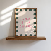 Load image into Gallery viewer, Lovely Bit Of Squirrel Print
