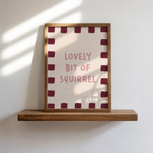 Load image into Gallery viewer, Lovely Bit Of Squirrel Print
