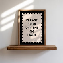 Load image into Gallery viewer, Please Turn Off The Big Light Print
