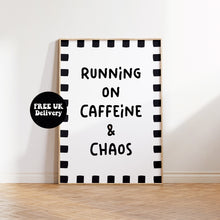 Load image into Gallery viewer, Running On Caffeine &amp; Chaos Print
