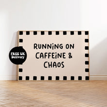 Load image into Gallery viewer, Running on Caffeine and Chaos Typography Wall Art Print | Funny Coffee Quote Poster | Bold Modern Kitchen &amp; Office Decor
