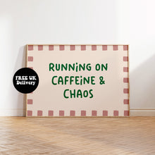 Load image into Gallery viewer, Running on Caffeine and Chaos Typography Wall Art Print | Funny Coffee Quote Poster | Bold Modern Kitchen &amp; Office Decor
